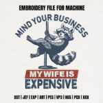 Funny Raccoon Pole Dance Embroidery Design, My Wife Is Expensive Machine Pattern, Sarcastic Animal Husband Gift File, Humorous Trash Panda
