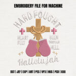 Hard Fought Hallelujah Embroidery Design, Boxing Gloves Cross Machine Pattern, Faith Battle Embroidery File, Spiritual Warrior Design Art