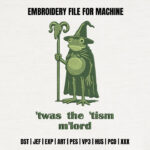Wizard Frog Embroidery Design, Twas the Tism My Lord Machine Embroidery Pattern, Funny Toad Wizard Embroidery File for Cape, Green Frog Art