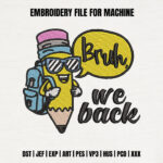 Funny Pencil With Backpack Embroidery Design, Bruh We Back School Machine Embroidery Pattern, Cool Pencil Embroidery File for Kids Shirts