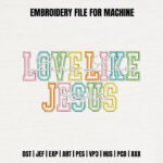 Colorful Love Like Jesus Embroidery Design, Varsity Letter Machine Embroidery Pattern, Retro Christian Embroidery File for Hoodies, Tees