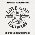 Love God Drink Coffee Read Books Embroidery Design, Christian Machine Embroidery Pattern, Bookworm Embroidery File for Tote, Coffee Gift