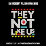 They Not Like Us Embroidery Design, Modern Quote Machine Embroidery Pattern, Trendy Street Style Embroidery File for Hoodies, Jackets