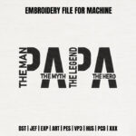 Papa The Man The Myth The Legend Embroidery Design, Father's Day Machine Embroidery Pattern, Masculine Black Lettering File for Dad Shirt