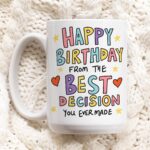 Happy Birthday From The Best Decision You Ever Made Funny Birthday Mug For Boyfriend, Girlfriend, Husband, Wife, Sarcastic Birthday Gifts