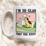 Romantic Dogs Quote Mug, Glad you exist Baby Puppy Love Quote Coffee Mug, Positive Quote, Retro Cottagecore Mug, Cute Novelty Gift