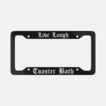 Live Laugh Toaster Bath Aluminum License Plate Frame: Sarcastic Dark Humor