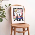 Cute Dog Print, Home is where my Dog is Poster, Eclectic Colorful Posters, Wholesome Prints, Labrador Decor, Unique Posters, UNFRAMED - Image 6