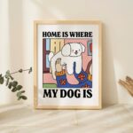 Cute Dog Print, Home is where my Dog is Poster, Eclectic Colorful Posters, Wholesome Prints, Labrador Decor, Unique Posters, UNFRAMED
