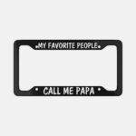 Custom "My Favorite People Call Me Papa" License Plate Frame