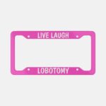Live Laugh Lobotomy License Plate Frame: Gothic Sarcastic Humor - Image 2