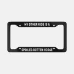Spoiled Rotten Horse Aluminum License Plate Frame: Sarcastic Humor Gift - Image 2