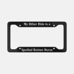Spoiled Rotten Horse Aluminum License Plate Frame: Sarcastic Humor Gift
