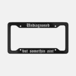Undiagnosed Sarcastic Aluminum License Plate Frame