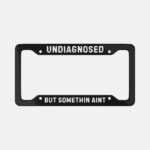 Undiagnosed Sarcastic Aluminum License Plate Frame - Image 10