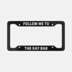 Follow Me To The Gay Bar License Plate Frame: Rainbow Car Decor - Image 10