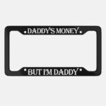 Daddy's Money Aluminum Car License Plate Frame, Funny Sarcastic Dad Gift - Image 3