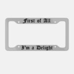 First of All I'm A Delight Aluminum License Plate Frame, Funny Car Decor - Image 3